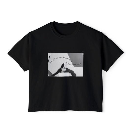 May all of Your Delusional Dreams Come True - Boxy Tee