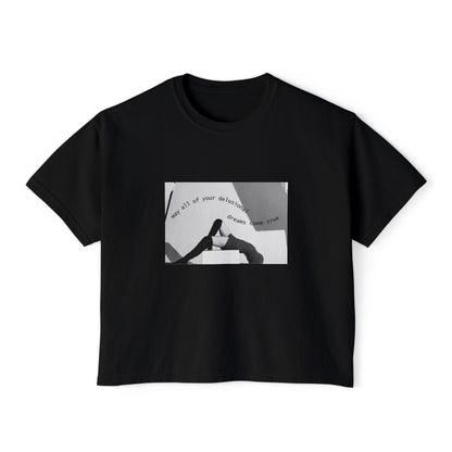 May all of Your Delusional Dreams Come True - Boxy Tee