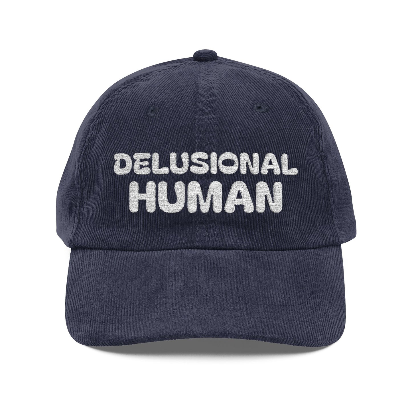 Delusional Human Corduroy with character. Embroidery with edge. Stay soft. Stay bold. Stay Delusional