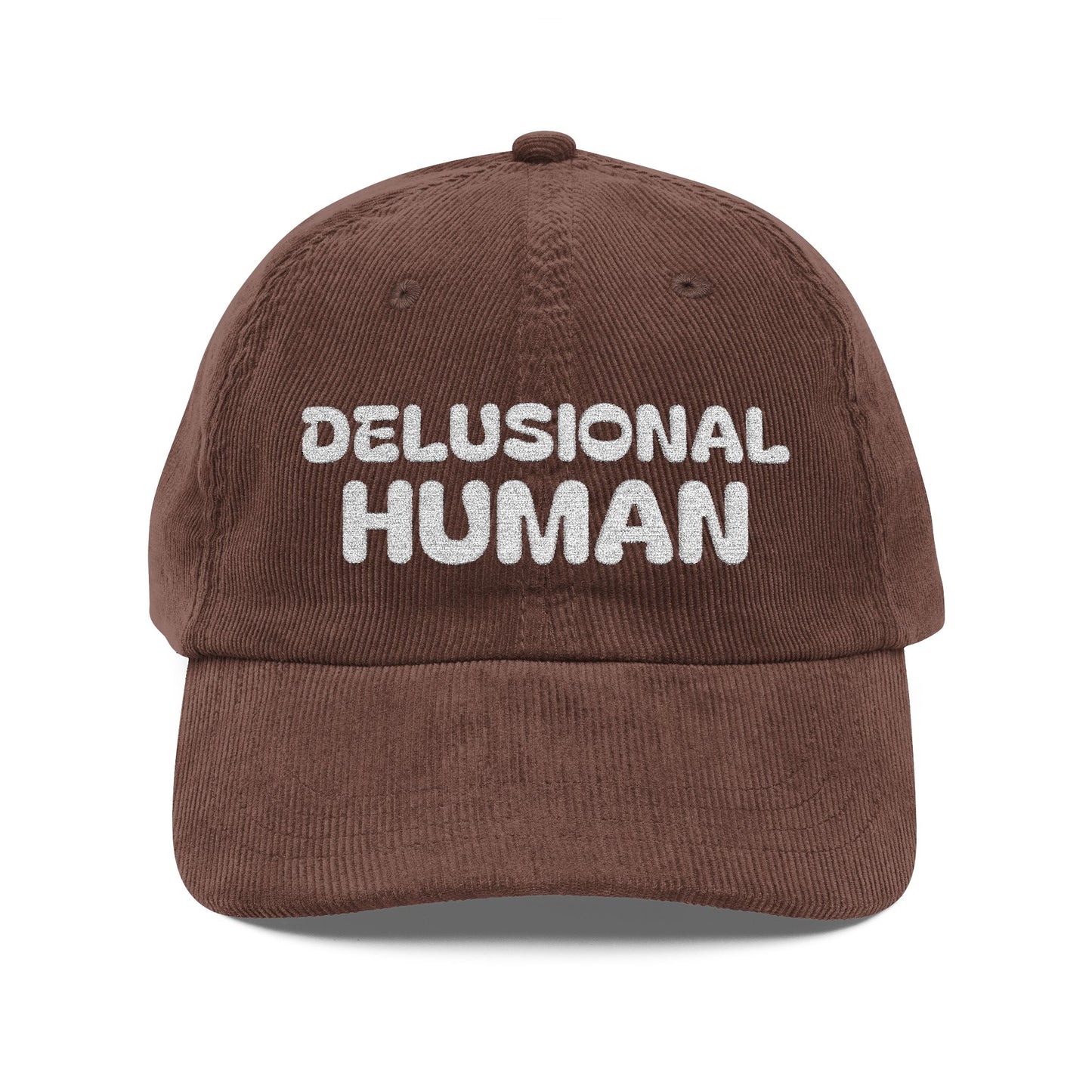 Delusional Human Corduroy with character. Embroidery with edge. Stay soft. Stay bold. Stay Delusional