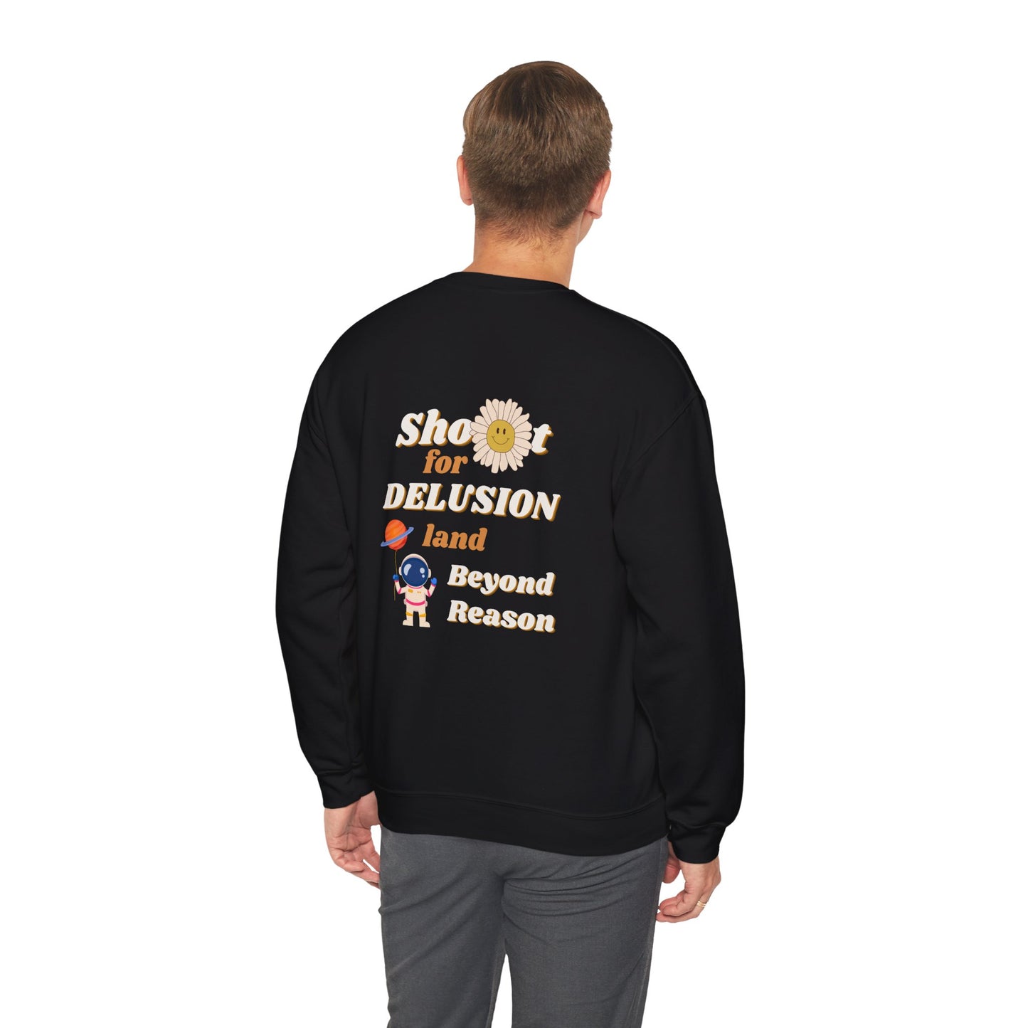 Shoot for Delusion Sweatshirt: A manifesto. A reminder that playing it safe never built empires, sparked movements, or rewrote the rules.