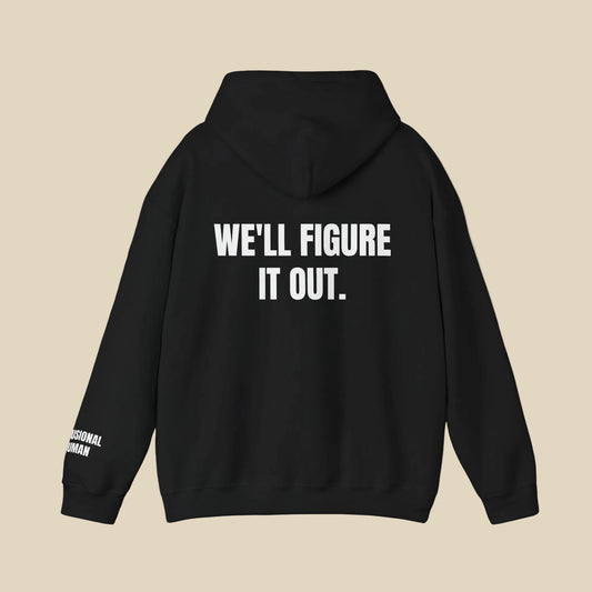 We'll Figure It Out Hoodie