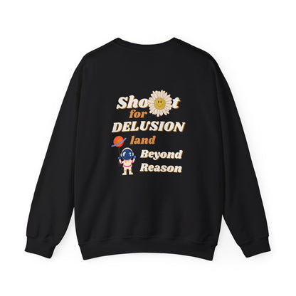 Shoot for Delusion Sweatshirt: A manifesto. A reminder that playing it safe never built empires, sparked movements, or rewrote the rules.