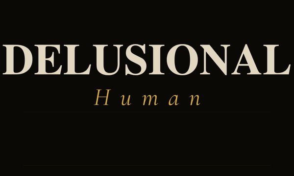 Delusional Human